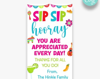 May include: A colorful printable sign with a festive Mexican theme. The sign says "Sip Sip Hooray You Are Appreciated Every Day! Thanks for all you do! From, The Hinkle Family".