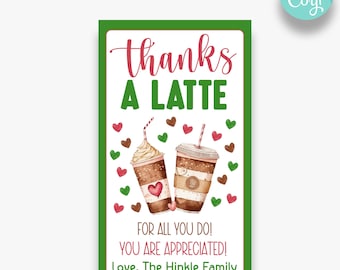 May include: A printable gift tag with a green background and a watercolor illustration of two coffee cups with hearts. The text reads "thanks a latte" and "for all you do! you are appreciated! Love, The Hinkle Family".