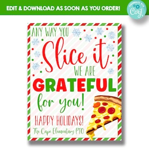May include: A red and green striped printable sign with the text "Any way you slice it, we are grateful for you! Happy Holidays! The Cape Elementary PTO". The sign features a cartoon pizza slice with pepperoni and cheese.