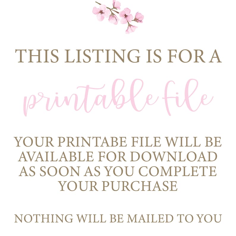 May include: White background with text in brown and pink. The text reads: "THIS LISTING IS FOR A printable file. YOUR PRINTABLE FILE WILL BE AVAILABLE FOR DOWNLOAD AS SOON AS YOU COMPLETE YOUR PURCHASE. NOTHING WILL BE MAILED TO YOU."
