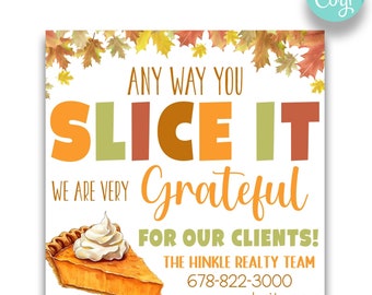 May include: A Thanksgiving-themed graphic with a slice of pumpkin pie and autumn leaves. The text reads "Any way you slice it, we are very grateful for our clients!"  The Hinkle Realty Team, 678-822-3000, www.mywebsite.com