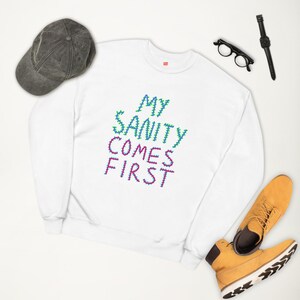 My Sanity a Comes First - Unisex fleece sweatshirt