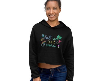 Self-care Isn’t Selfish - Crop Hoodie