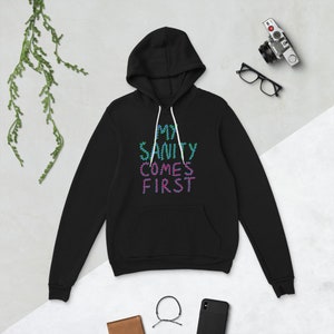 My Sanity a Comes First - Unisex hoodie