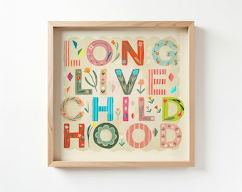 May include: A square framed print featuring the text LONG LIVE CHILDHOOD in colorful, decorative, floral-patterned letters. The design includes various shades of pink, red, green, and blue, set against a light cream background with small flower accents.