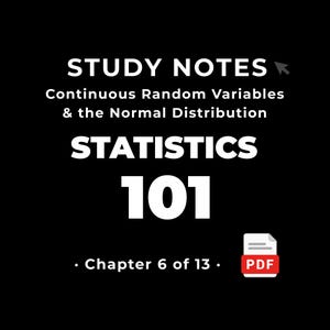 Statistics 101 — Continuous Random Variables & the Normal Distribution • Study Notes PDF • Cheat Sheet • #6