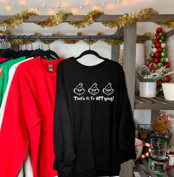 Grinch Sweatshirt That's It I'm Not 