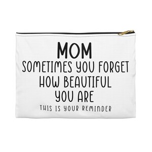 Mom Sometimes You Forget How Beautiful Mother&#39;s Day White Accessory Pouch Make-up Bag, Cosmetics Bag, Makeup Bag, Mom Gift, Gifts for Her