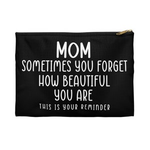 Mom Sometimes You Forget How Beautiful Mother&#39;s Day Accessory Pouch Make-up Bag, Cosmetics Bag, Makeup Bag, Mom Gift, Gifts for Her, Makeup