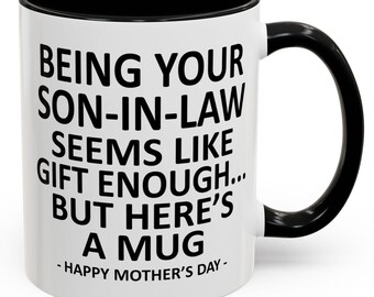 Being Your Son-In-Law is Gift Enough Funny Mother's Day Gift Accent Coffee Mug