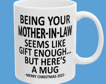 Being Your Mother-In-Law Seems Like Gift Enough But Here&#39;s a Mug 11oz Funny Family Christmas 2025 Gift Mug