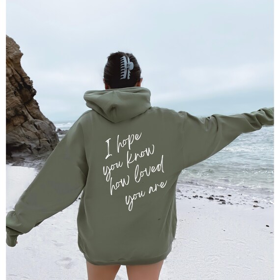 I Hope You Know How Loved You Are Hoodie Trendy College Shirt