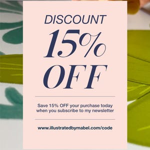 May include: A pink and white discount card with the text "DISCOUNT 15% OFF" in blue text. The card also includes the text "Save 15% OFF your purchase today when you subscribe to my newsletter" and the website address "www.illustratedbymabel.com/code".