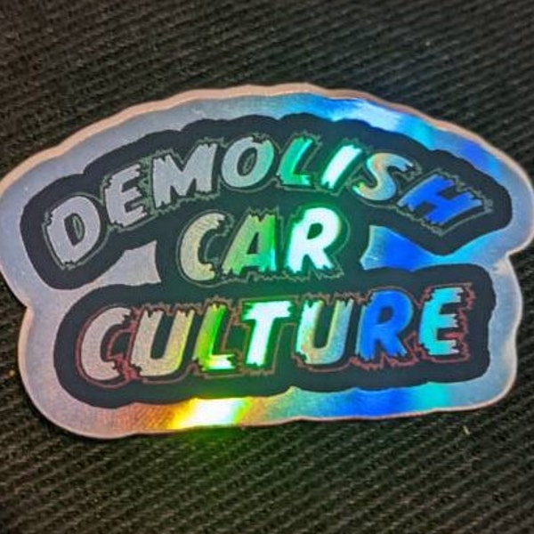 Demolish Car Culture anti-car dependency holo sticker