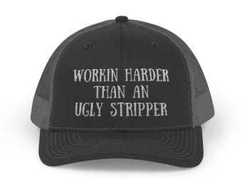 Workin' Harder Than An Ugly Stripper Trucker Hat
