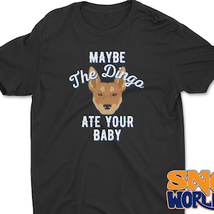 Maybe The Dingo Ate Your Baby Unisex T-Shirt