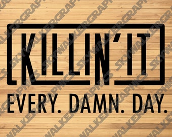 Killin' It Every Damn Day SVG PNG Vector File
