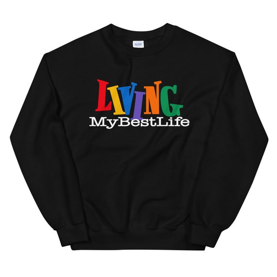 living my best life sweatshirt
