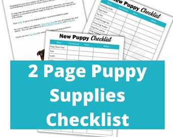 May include: Two-page printable checklist for new puppy supplies. The checklist includes items like teething sticks, dog towel, toy bin, food storage bin, poop bag holder, dog first aid kit, dog training, leash, collar, and dog chew toys. The checklist has columns for item, purchased, store, and notes.