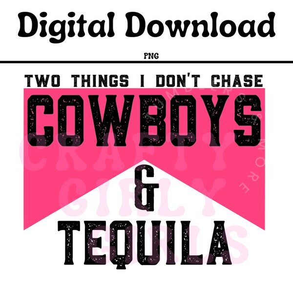 Two things I don't chase Cowboys & Tequila Digital Download.  Pink / Digital Download PNG File