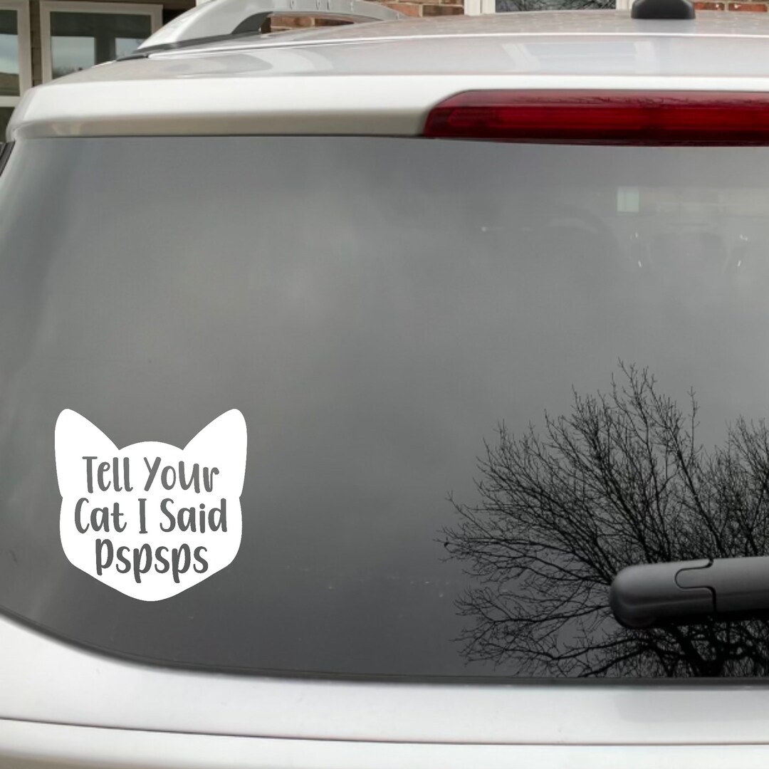 Tell Your Cat I Said Pspsps Cat Outline Decal Bumper Sticker | Multiple ...