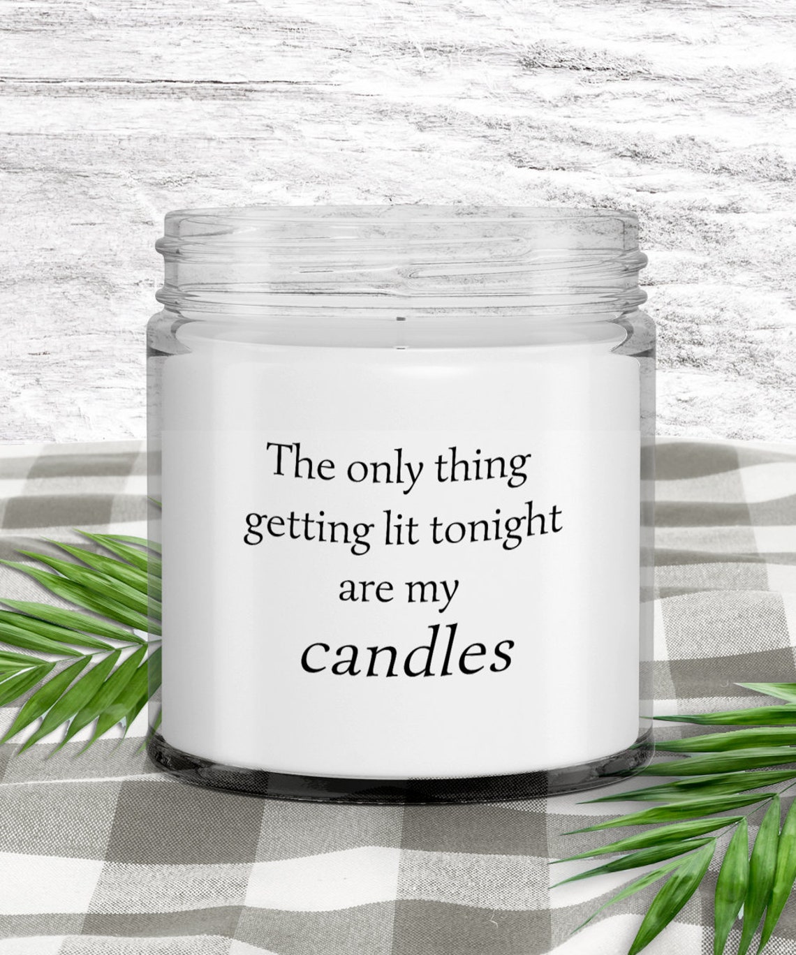 The only thing getting lit tonight are my candles. Funny love Etsy