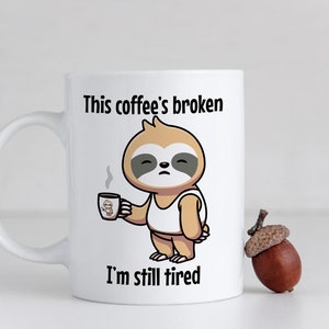 Faultier Kaffeetasse, Geschenk für Kollegen, Geschenk für Neue Mama, Broken Coffee Mug
