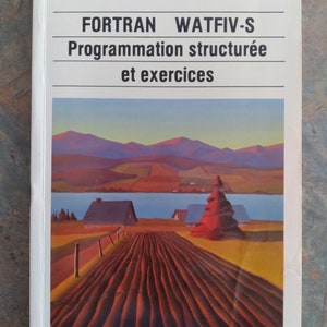 May include: A book cover featuring a landscape scene with a lake, mountains, and a field of ploughed rows. The title of the book is "FORTRAN WATFIV-S Programmation structurée et exercices" and the author is "Holt, Hume, Lavoie, Robillard". The book is published by "gaëtan morin éditeur".