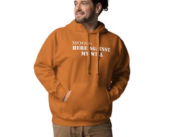 Here Against My Will Hoodie | Sarcastic Introvert Emotional Support Gear