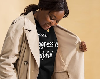 Aggressively Helpful Shirt | Funny Kindness Sweatshirt | Sarcastic Emotional Support Gear