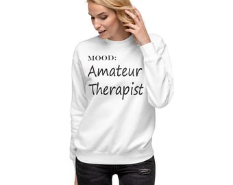 Amateur Therapist Sweatshirt | Funny Listener Emotional Support Apparel