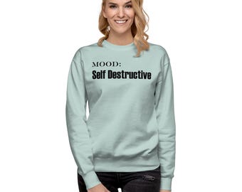 Self Destructive Shirt | Funny Dark Humor Sweatshirt | Emotional Support Gear | Sarcastic Shirt | Introvert Gift