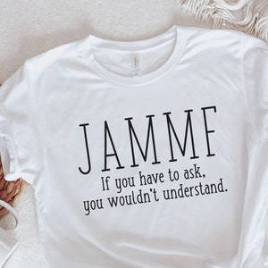 JAMMF if you have to ask you don't understand shirt; James Alexander Malcolm MacKenzie Fraser shirt; funny Outlander shirt