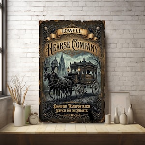 May include: A rectangular wall sign featuring a dark, ornate illustration of a horse-drawn hearse. The text reads: Lowell Hearse Company, Est. 1873, Dignified Transportation Services for the Departed. The design includes skulls, ravens, and a gothic cathedral background.