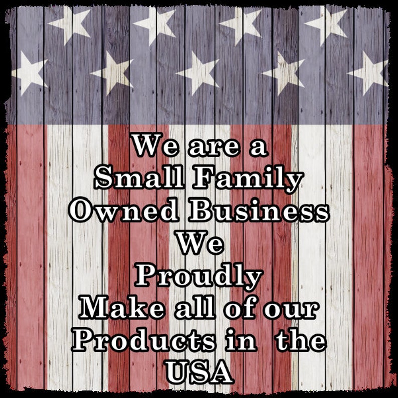 May include: A red, white, and blue American flag background with the text "We are a Small Family Owned Business We Proudly Make all of our Products in the USA".