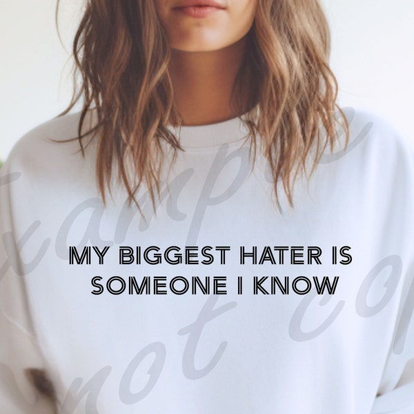 My Biggest Hater Is Someone I know | PNG | Digital Download | Heat Transfer | Sweatshirt | Hoodie | Haters Gonna Hate | Shirt |