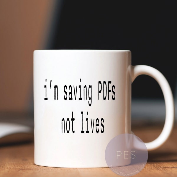 I'm Saving PDF's, Not Lives 15 oz. Ceramic Coffee mug | Office Professional | Sarcastic coffee mug | Coffee | Co-worker gift | Office gifts