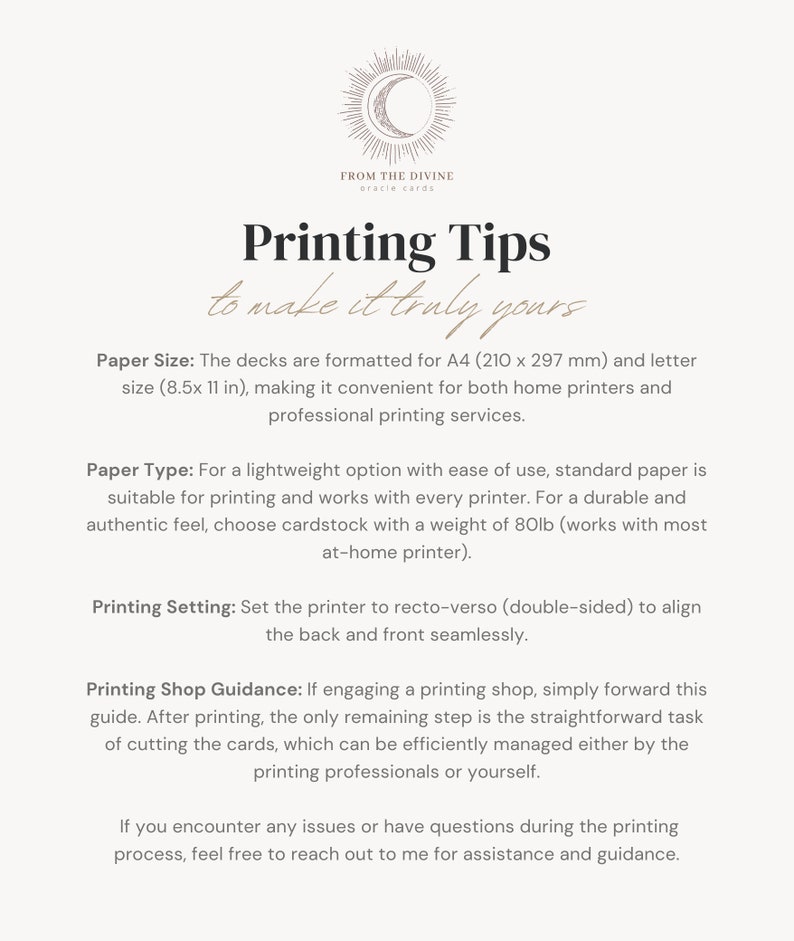 May include: A printable guide with tips for printing oracle cards. The guide includes information on paper size, paper type, and printing settings. It also provides guidance for working with a printing shop.