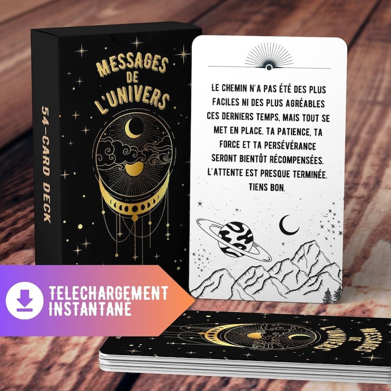 May include: A deck of 54 cards with a black background and gold lettering. The cards feature messages from the universe, with illustrations of celestial bodies and mountains. The text on the card reads: "Le chemin n'a pas &eacute;t&eacute; des plus faciles ni des plus agr&eacute;ables ces derniers temps, mais tout se met en place. Ta patience, ta force et ta pers&eacute;v&eacute;rance seront bient&ocirc;t r&eacute;compens&eacute;es. L'attente est presque termin&eacute;e. Tiens bon."