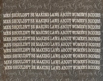 Men Shouldn't Be Making Laws About Women's Bodies