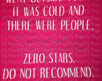 Went Outside Today. It Was Cold And There Were People. Zero Stars. Do Not Recommend.