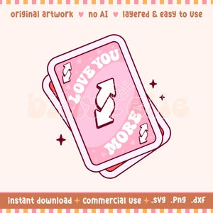 May include: Pink and red playing card design with the words "LOVE YOU MORE" and two white arrows. The image also includes the text "original artwork no AI layered & easy to Use" and "instant download + commercial use + .svg .png .dxf".