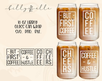 May include: Four 16 ounce glass can wraps with different coffee-themed sayings. The sayings include "But First Coffee", "Coffee & Hustle", "Coffee Cheers", and "Coffee & Hustle".