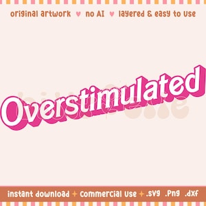 May include: A digital graphic featuring the word "Overstimulated" in a 3D pink font with a white outline. The background is light pink with a decorative border. Text at the top reads "original artwork no AI layered & easy to use".