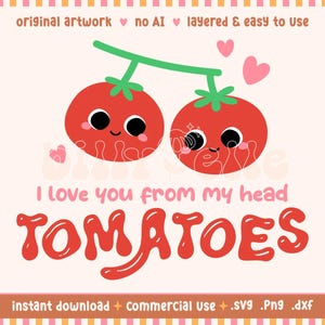 May include: Digital artwork showing two cartoon tomatoes with smiling faces and pink blush. The text "I love you from my head TOMATOES" is in a playful font. The image includes the text "original artwork no AI layered & easy to use".
