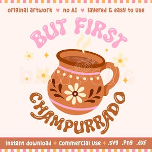 May include: A digital design featuring a brown mug with a floral design and the words "BUT FIRST CHAMPURRADO" in pink and brown. The design includes the text "original artwork no AI layered & easy to use".