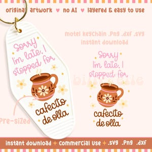 May include: A white motel keychain with a gold ring features the text "Sorry I'm late, I stopped for" above a brown cafecito de olla illustration. The keychain also includes the text "cafecito de olla".