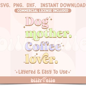 May include: A digital design featuring the text "Dog mother. Coffee lover." in a retro style with pastel colors and a layered design. The text is surrounded by stars and the design includes the text "Layered & Easy To Use" and the name "billy Pelle".