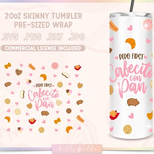 Pero First Cafecito con Pan 20oz Skinny Tumbler - Mexican Pan Dulce Digital Download SVG Cricut - Silhouette - Conchas - Sublimation Wrap