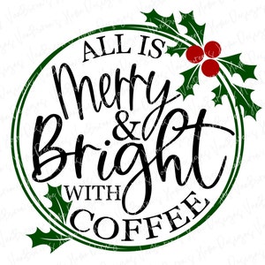 All Is Merry And Bright SVG, Christmas Mug SVG, Funny Christmas svg, Coffee svg, Coffee Bar SVG, Christmas Sign svg